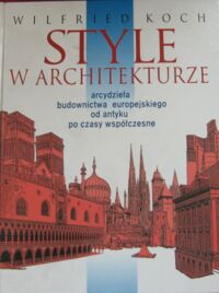Miniatura okładki Koch Wilfried Style w architekturze arcydzieła budownictwa europejskiego od antyku po czasy współczesne.