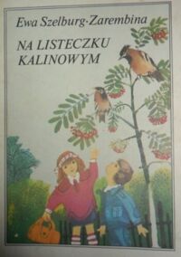 Miniatura okładki Zarembina Szelburg Ewa /il. Rychlicki Zbignjiew/ Na listeczku kalinowym.