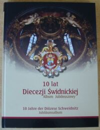 Miniatura okładki  10 lat Diecezji Świdnickiej. Album jubileuszowy. 10 Jahre der Diozese Schweidnitz. Jubilaumsalbum. 2004-2014.