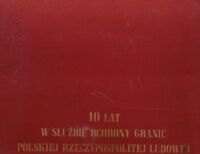 Miniatura okładki  10 lat w służbie ochrony granic Polskiej Rzeczypospolitej Ludowej.