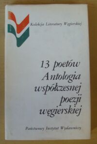 Miniatura okładki  13 poetów. Antologia współczesnej poezji węgierskiej. /Kolekcja Literatury Węgierskiej/