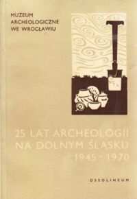 Miniatura okładki  25 lat archeologii na Dolnym Śląsku 1945-1970.