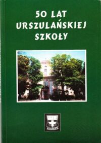 Miniatura okładki  50 lat Liceum Urszulańskiego we Wrocławiu.