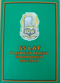 Miniatura okładki  65 lat Śląskiego Okręgu Wojskowego 1945-2010.