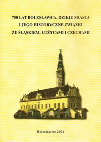 Miniatura okładki  750 lat Bolesławca, dzieje miasta i jego historyczne związki ze Śląskiem, Łużycami i Czechami. /wersja pol.-niem.-czeska/