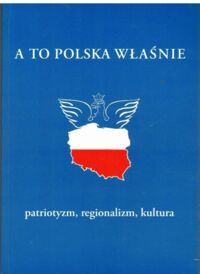 Miniatura okładki  A to Polska właśnie.VIII Kongres Regionalnych Towarzystw Kultury. Referaty, wypowiedzi, głosy w dyskusji, dokumenty programowe i metodyczne. 