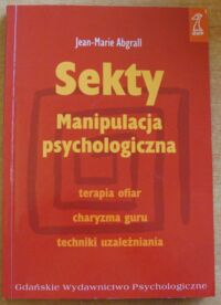 Miniatura okładki Abgrall Jean-Marie Sekty. Manipulacja psychologiczna.