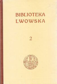 Miniatura okładki Abraham Wł., Białynia-Chołodecki J., Czołowski A. Początki arcybiskupstwa łacińskiego we Lwowie. Z 11 ryc. w tekście. Cmentarz stryjski we Lwowie. Z 15 ryc. w teście. Wysoki Zamek. Z 19 ryc. w tekście. /Biblioteka Lwowska. Tom II./