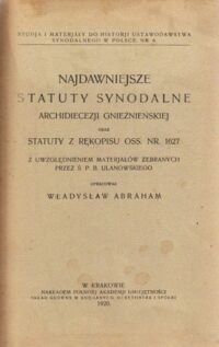 Miniatura okładki Abraham Władysław /opr./ Najdawniejsze statuty synodalne archidiecezji gnieźnieńskiej oraz statuty z rękopisu Oss. Nr.1627 z uwzględnieniem materiałów zebranych przez Ś.P.B.Ulanowskiego.