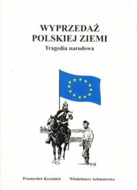 Miniatura okładki Achmatowicz Włodzimierz, Krzemień Przemysław Wyprzedaż polskiej ziemi. Tragedia narodowa.