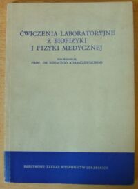 Miniatura okładki Adamczewski Ignacy /red./ Ćwiczenia laboratoryjne z biofizyki i fizyki medycznej.