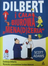 Miniatura okładki Adams Scott Dilbert i cała biurowa "mena(d)żeria".