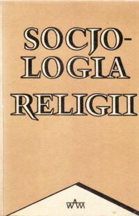 Miniatura okładki Adamski Franciszek /opr. / Socjologia religii. Wybór tekstów.