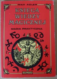 Miniatura okładki Adler Max Księga wiedzy magicznej. Magia praktyczna. Antologia.