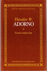 Miniatura okładki Adorno Theodor W. Teoria estetyczna. /Biblioteka Współczesnych Filozofów/