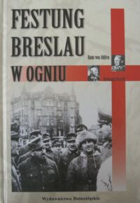 Miniatura okładki Ahlfen Hans von, Niehoff Hermann Festung Breslau w ogniu.