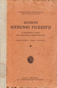 Miniatura okładki Ajdukiewicz Kazimierz Główne kierunki filozofji w wyjątkach z dzieł ich klasycznych przedstawicieli. (Teorja poznania-logika-metafizyka)