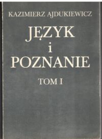 Miniatura okładki Ajdukiewicz Kazimierz Język i poznanie. Tom I. Wybór pism z lat 1920-1939.