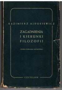 Miniatura okładki Ajdukiewicz Kazimierz Zagadnienia i kierunki filozofii. Teoria poznania. Metafizyka.