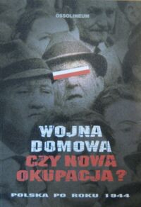 Miniatura okładki Ajenenkiel Andrzej Wojna domowa cz nowa okupacja? Polska po roku 1944.