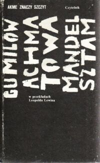 Miniatura okładki  Akme znaczy szczyt. Gumilow Achmatowa Mandelsztam w przekładach Leopolda Lewina /wersja pol-ros./