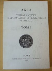 Miniatura okładki  Akta Towarzystwa Historyczno-Literackiego w Paryżu. Tom I.