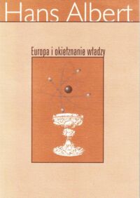 Miniatura okładki Albert Hans Europa i okiełznanie władzy. Szczególna droga Europy do społeczeństwa otwartego.