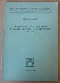Miniatura okładki Albert Zygmunt Lwowski wydział lekarski w czasie okupacji hitlerowskiej 1941-1944. /Prace Wrocławskiego Towarzystwa Naukowego/