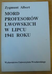 Miniatura okładki Albert Zygmunt Mord profesorów lwowskich w lipcu 1941 roku.