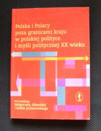 Miniatura okładki Albertowa M., Juchnowski R. /red./ Polska i Polacy poza granicami kraju w polskiej polityce i myśli politycznej XX wieku.