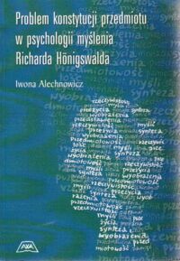 Miniatura okładki Alechnowicz Iwona Problem konstytucji przedmiotu w psychologii myślenia Richarda Honigswalda.