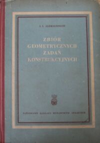 Miniatura okładki Aleksandrow I.I. Zbiór geometrycznych zadań konstrukcyjnych.