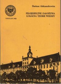 Miniatura okładki Aleksandrowicz Dariusz Filozoficzne założenia Lukacsa teorii wiedzy.