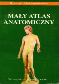 Miniatura okładki Aleksandrowicz Ryszard Mały atlas anatomiczny.