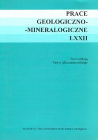 Zdjęcie nr 1 okładki Aleksandrowski Paweł /red./ Prace geologiczno-mineralogiczne, LXXII/.