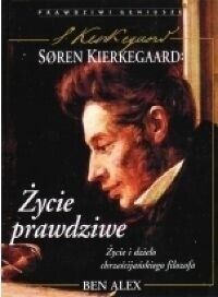 Miniatura okładki Alex Ben Soren Kierkegaard - życie prawdziwe. Życie i dzieło chrześcijańskiego filozofa.