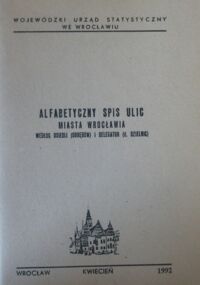 Miniatura okładki  Alfabetyczny spis ulic miasta Wrocławia według osiedli (obrębów) i delegatur (d. dzielnic).