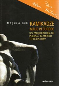 Miniatura okładki Allam Magdi Kamikadze made in Europe. Czy Zachodowi uda się pokonać islamskich terrorystów?