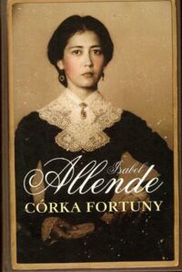 Miniatura okładki Allende Isabel Córka fortuny.