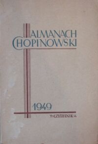 Miniatura okładki  Almanach Chopinowski 1949. Kronika życia. Dzieło. bibliografia. Literatura. Ikonografia. Varia.