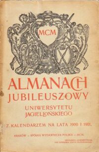 Miniatura okładki  Almanach jubileuszowy Uniwersytetu Jagiellońskiego z kalendarzem na lata 1900 i 1901.