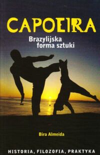 Miniatura okładki Almeida Bira Capoeira. Brazylijska forma sztuki. Historia, filozofia, praktyka.