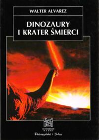 Miniatura okładki Alvarez Walter /przeł. Norbert Ryszczuk/ Dinozaury i krater śmierci. /Na Ścieżkach Nauki/