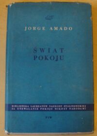 Miniatura okładki Amado Jorge Świat pokoju. Związek Radziecki i kraje demokracji ludowe. /Biblioteka Laureatów Nagrody Stalinowskiej za utrwalanie pokoju między narodami pod red. J. Iwaszkiewicza/