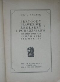 Zdjęcie nr 2 okładki Anczyc Władysław L. Przygody prawdziwe żeglarzy i podróżników wśród dzikich ludów kuli ziemskiej.