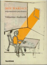 Miniatura okładki Andreoli Vittorino Moi wariaci. Wspomnienia psychiatry.