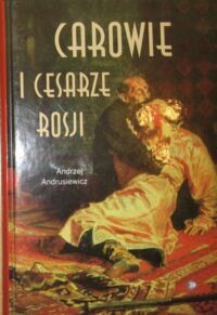 Miniatura okładki Andrusiewicz Andrzej Carowie i cesarze Rosji. Szkice biograficzne.