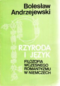 Miniatura okładki Andrzejewski Bolesław Przyroda i język. Filozofia wczesnego romantyzmu w Niemczech.