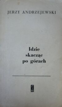 Miniatura okładki Andrzejewski Jerzy Idzie skacząc po górach.