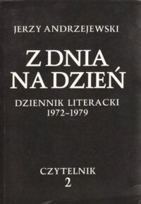 Zdjęcie nr 2 okładki Andrzejewski Jerzy Z dnia na dzień 1972-1975.. Dziennik literacki 1972-1979. Tom 1/2.